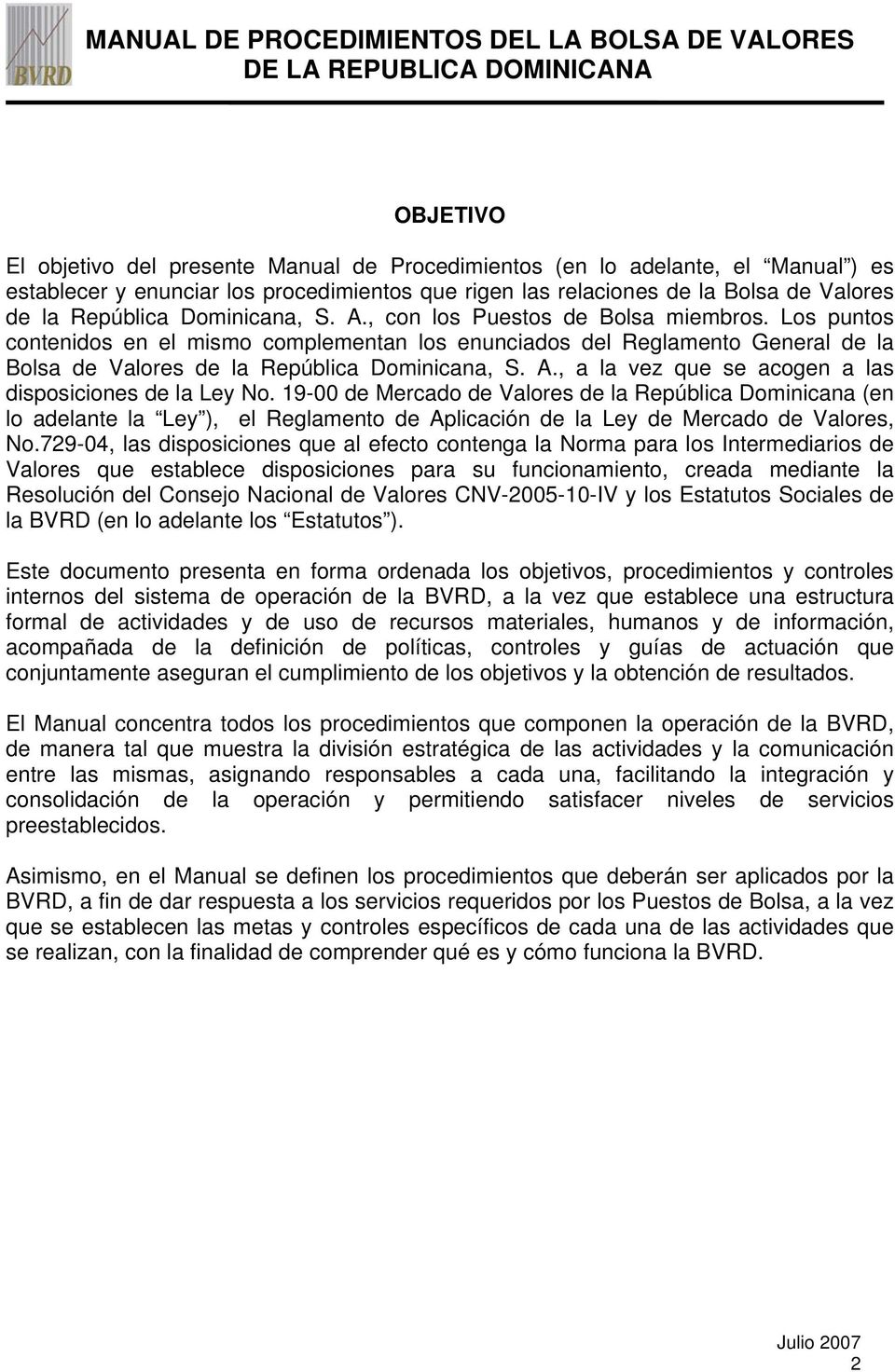19-00 de Mercado de Valores de la República Dominicana (en lo adelante la Ley ), el Reglamento de Aplicación de la Ley de Mercado de Valores, No.