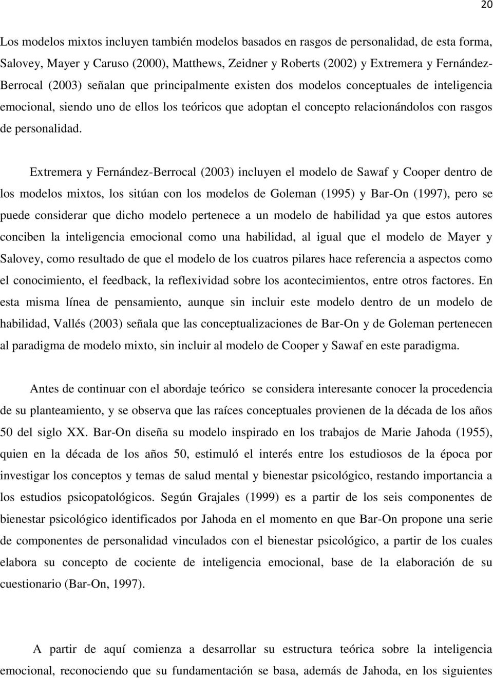 Extremera y Fernández-Berrocal (2003) incluyen el modelo de Sawaf y Cooper dentro de los modelos mixtos, los sitúan con los modelos de Goleman (1995) y Bar-On (1997), pero se puede considerar que