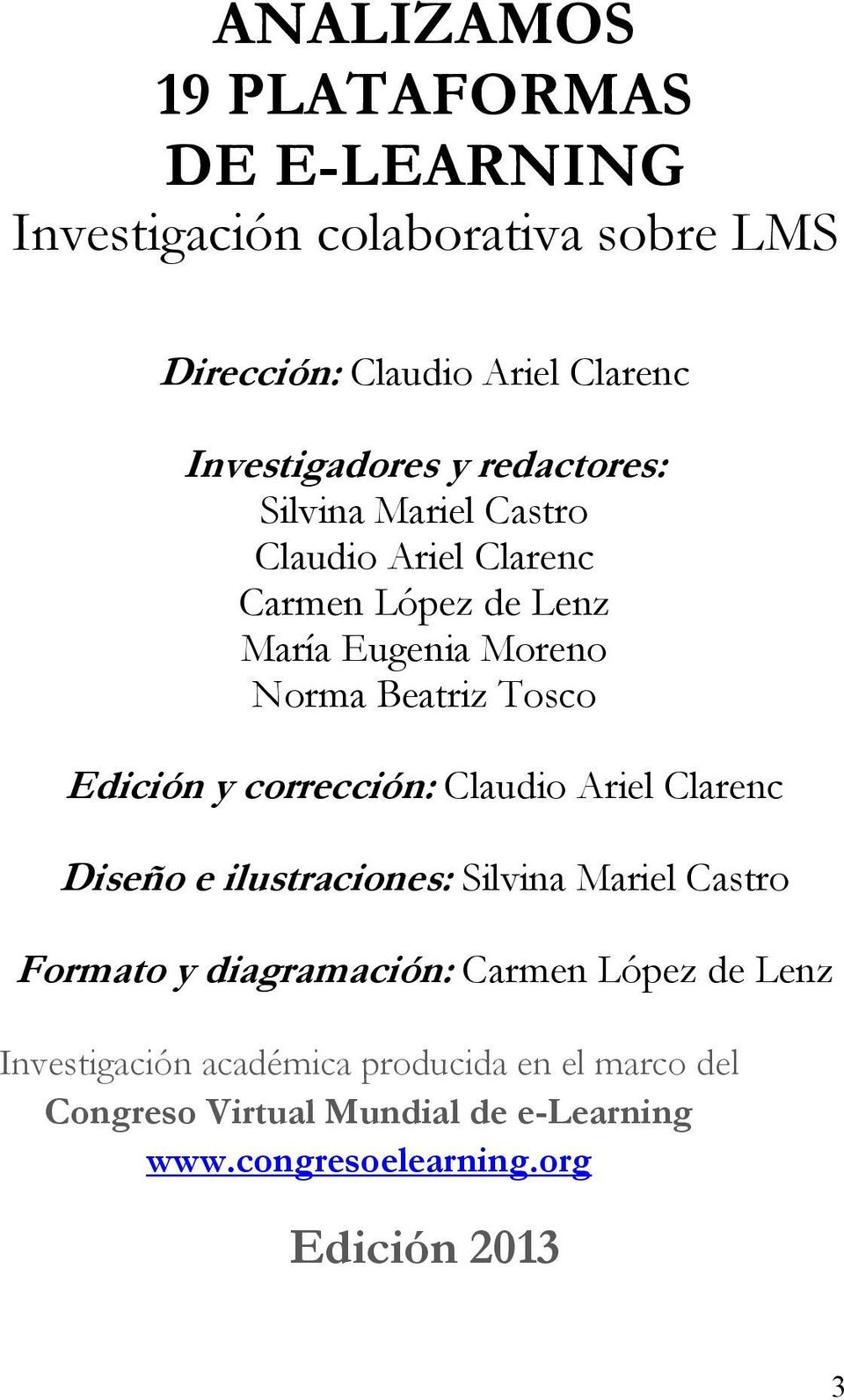 corrección: Claudio Ariel Clarenc Diseño e ilustraciones: Silvina Mariel Castro Formato y diagramación: Carmen López de Lenz