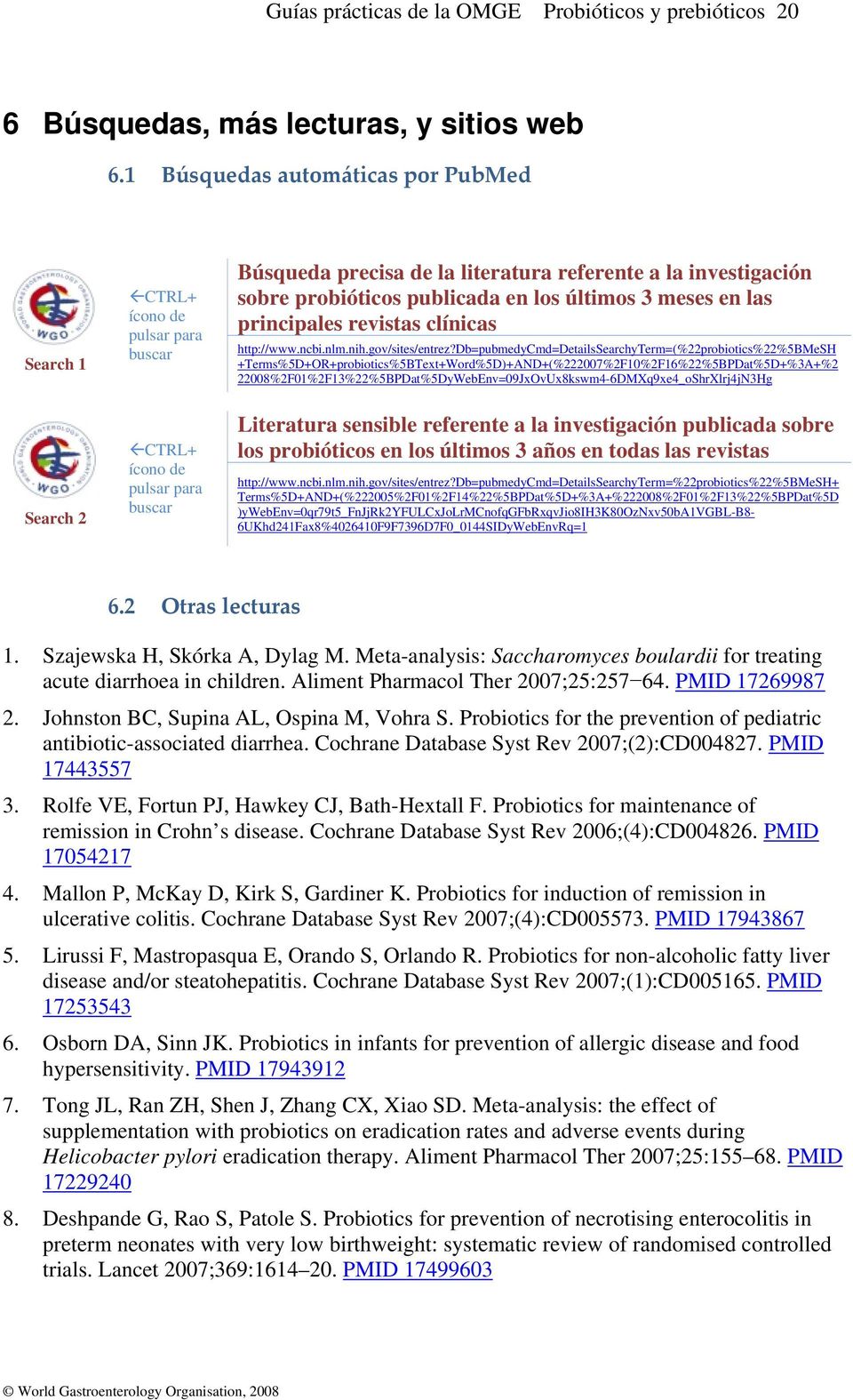 probióticos publicada en los últimos 3 meses en las principales revistas clínicas http://www.ncbi.nlm.nih.gov/sites/entrez?