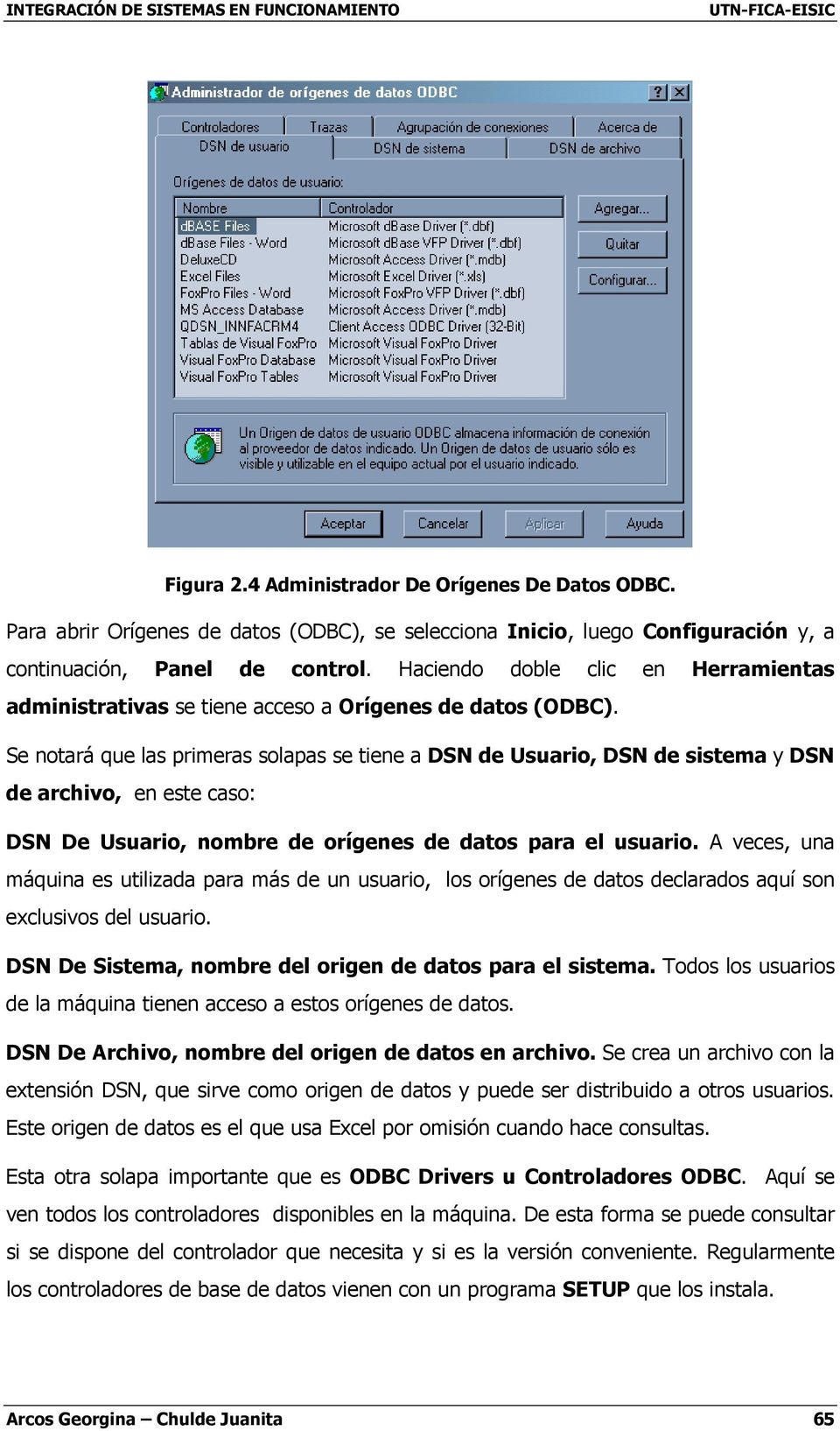 Se notará que las primeras solapas se tiene a DSN de Usuario, DSN de sistema y DSN de archivo, en este caso: DSN De Usuario, nombre de orígenes de datos para el usuario.