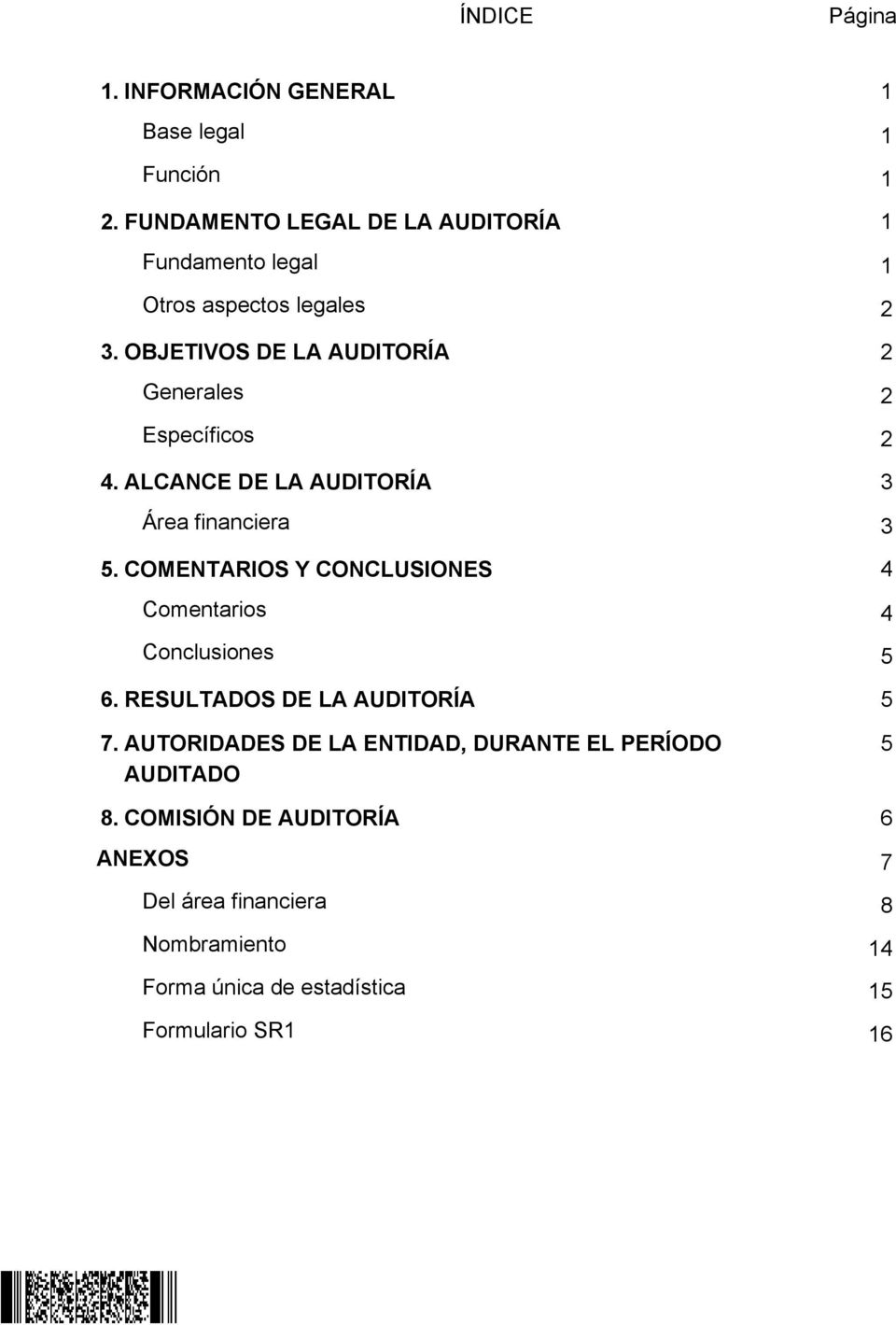 ALCANCE DE LA AUDITORÍA Área financiera 5. COMENTARIOS Y CONCLUSIONES Comentarios Conclusiones 6. RESULTADOS DE LA AUDITORÍA 7.