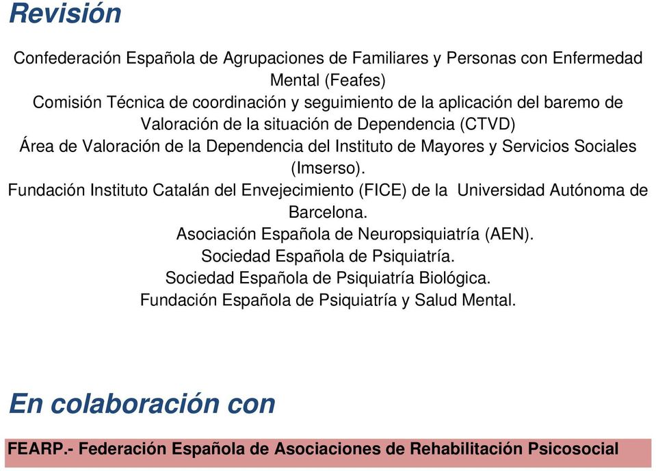 Fundación Instituto Catalán del Envejecimiento (FICE) de la Universidad Autónoma de Barcelona. Asociación Española de Neuropsiquiatría (AEN).