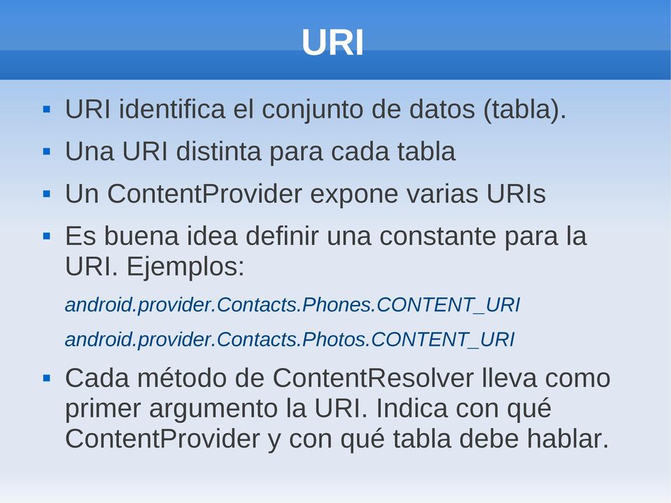 constante para la URI. Ejemplos: android.provider.contacts.phones.content_uri android.provider.contacts.photos.