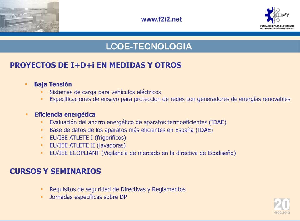 (IDAE) Base de datos de los aparatos más eficientes en España (IDAE) EU/IEE ATLETE I (frigoríficos) EU/IEE ATLETE II (lavadoras) EU/IEE ECOPLIANT