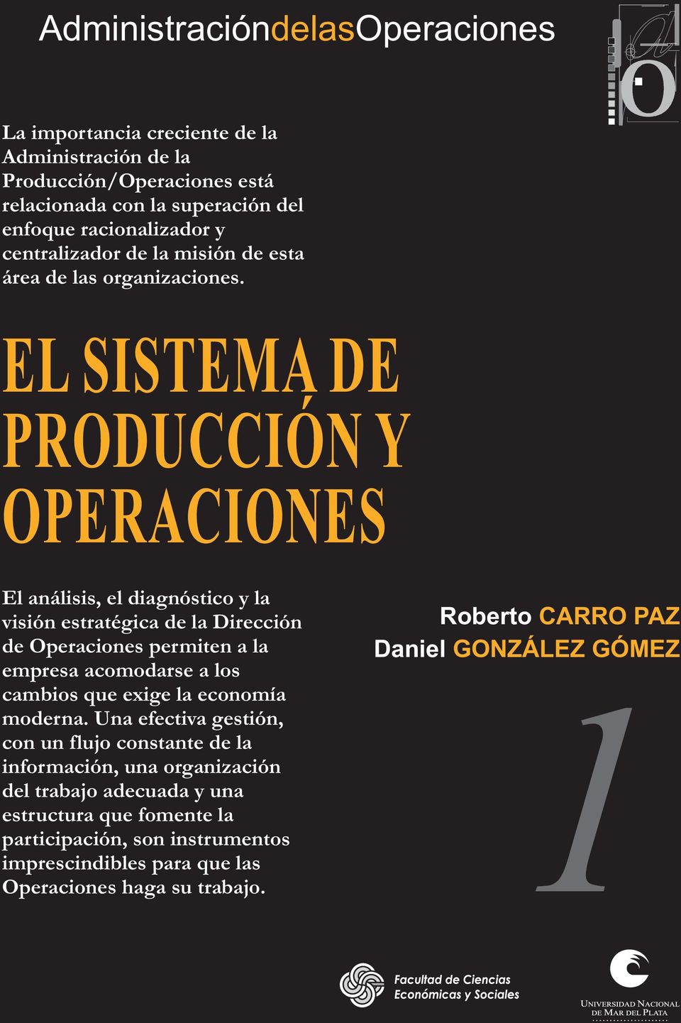 EL SISTEMA DE PRODUCCIÓN Y OPERACIONES El análisis, el diagnóstico y la visión estratégica de la Dirección Roberto CARRO PAZ de Operaciones permiten a la Daniel GONZÁLEZ