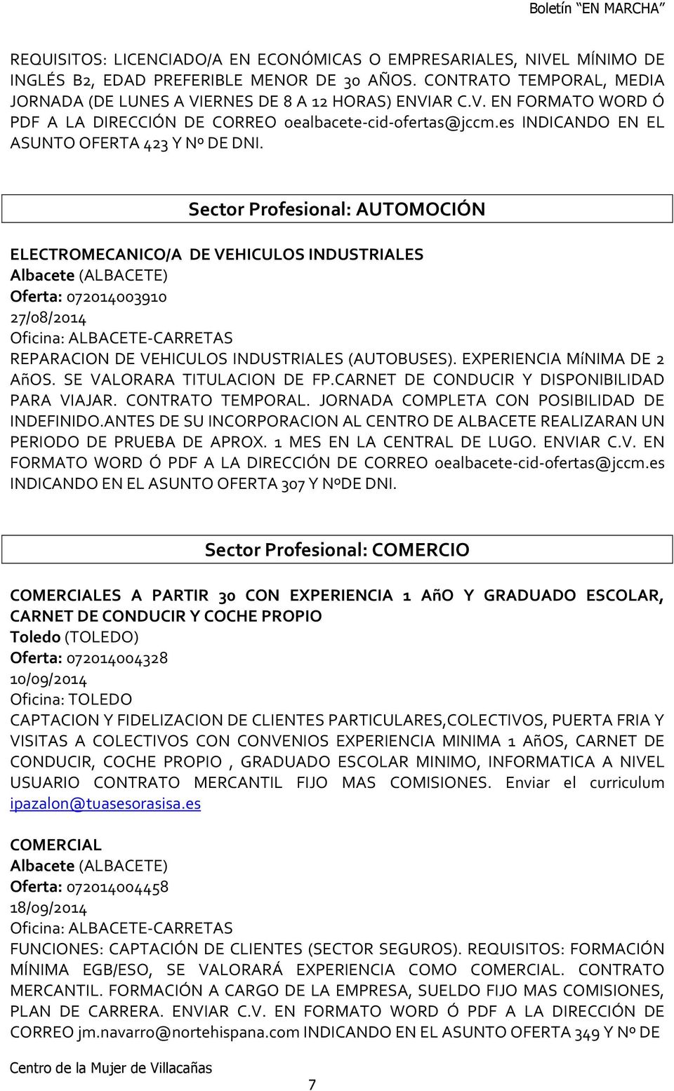 Sector Profesional: AUTOMOCIÓN ELECTROMECANICO/A DE VEHICULOS INDUSTRIALES Oferta: 072014003910 27/08/2014 REPARACION DE VEHICULOS INDUSTRIALES (AUTOBUSES). EXPERIENCIA MíNIMA DE 2 AñOS.
