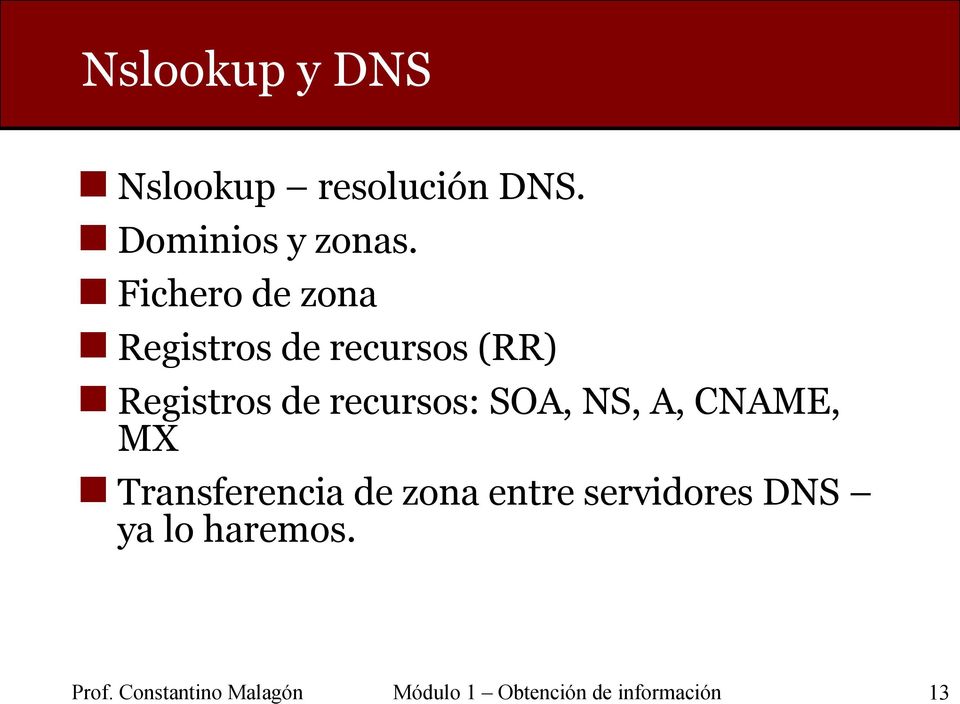 SOA, NS, A, CNAME, MX Transferencia de zona entre servidores DNS