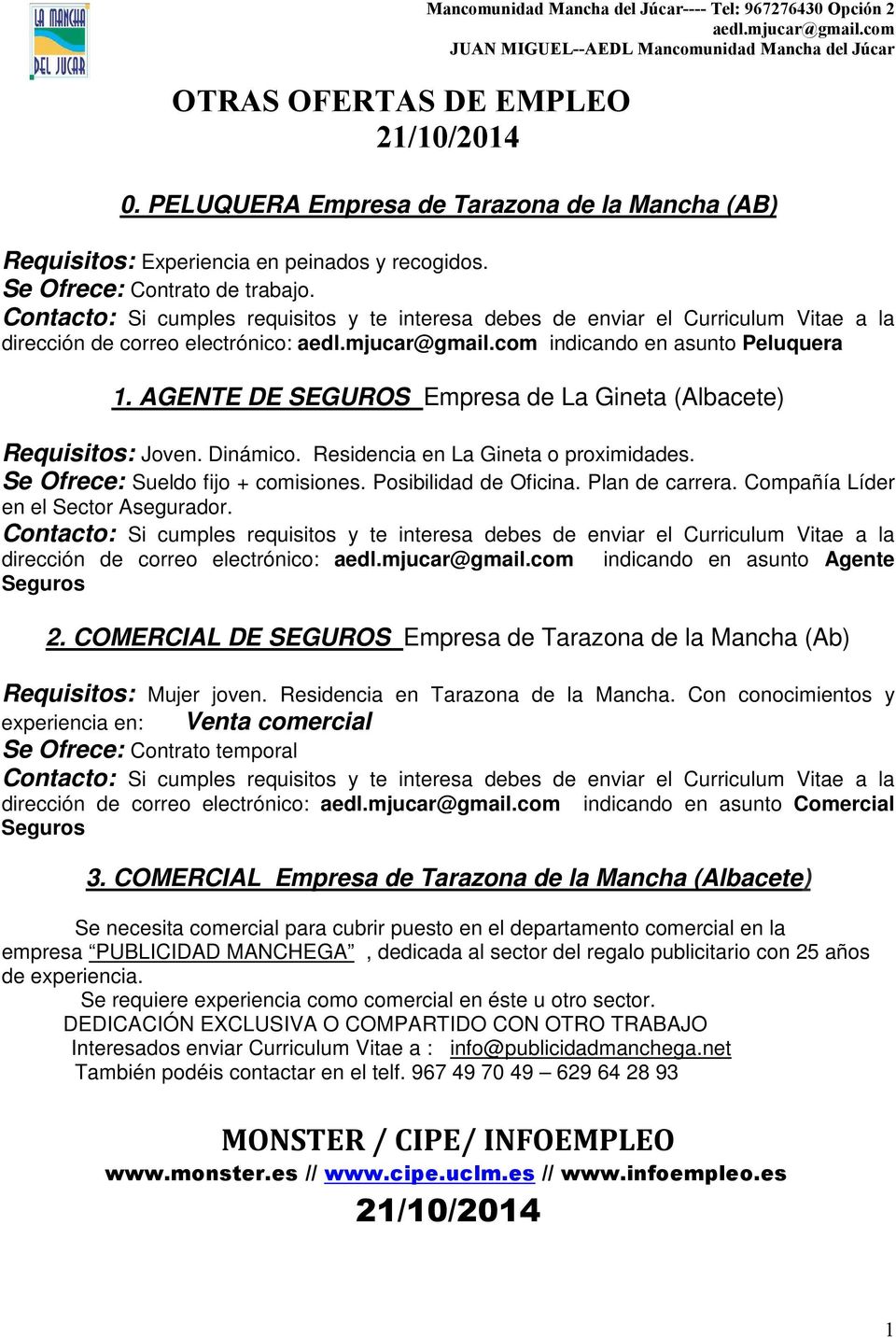AGENTE DE SEGUROS Empresa de La Gineta (Albacete) Requisitos: Joven. Dinámico. Residencia en La Gineta o proximidades. Se Ofrece: Sueldo fijo + comisiones. Posibilidad de Oficina. Plan de carrera.