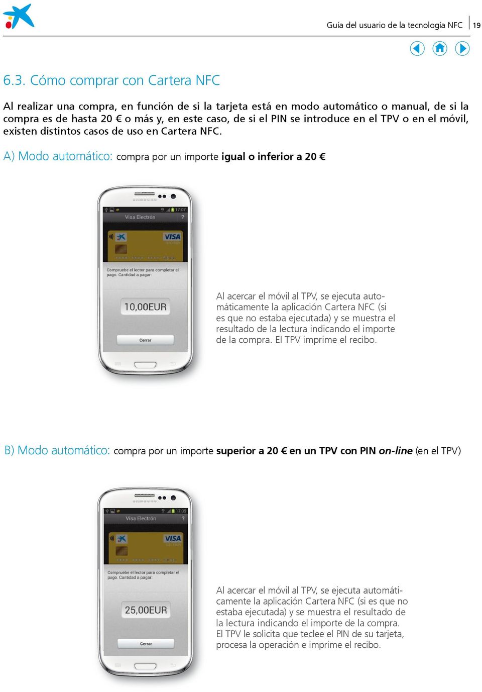 el TPV o en el móvil, existen distintos casos de uso en Cartera NFC.