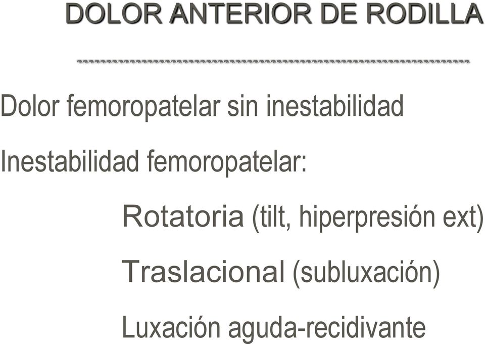 femoropatelar: Rotatoria (tilt, hiperpresión
