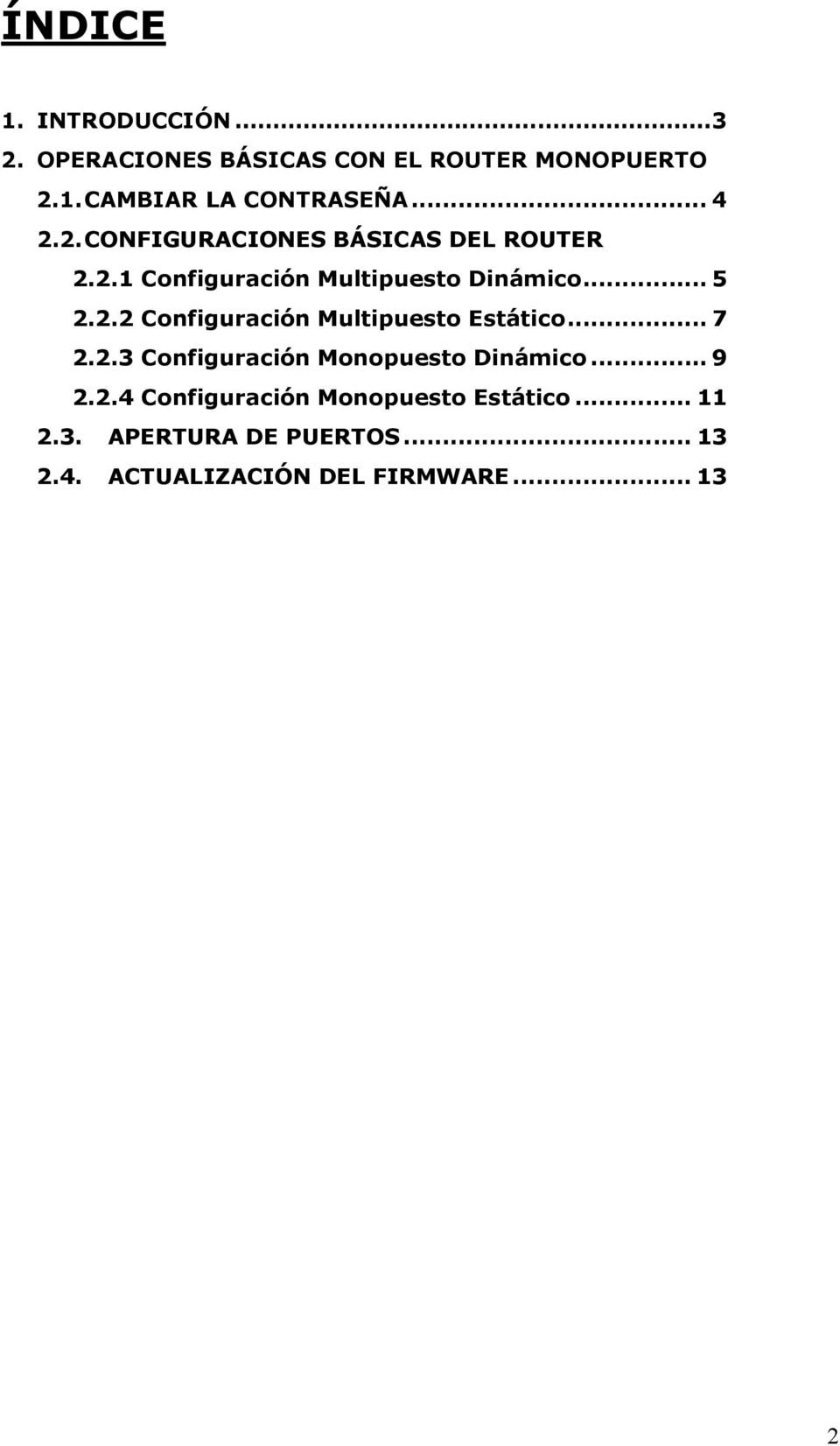.. 7 2.2.3 Configuración Monopuesto Dinámico... 9 2.2.4 Configuración Monopuesto Estático... 11 2.3. APERTURA DE PUERTOS.