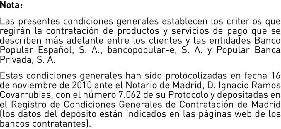 , bancopopular-e, S. A. y Popular Banca Privada, S. A. Estas condiciones generales han sido protocolizadas en fecha 16 de noviembre de 2010 ante el Notario de Madrid, D.
