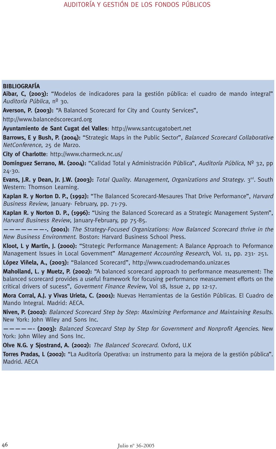 (2004): Strategic Maps in the Public Sector, Balanced Scorecard Collaborative NetConference, 25 de Marzo. City of Charlotte: http://www.charmeck.nc.us/ Domínguez Serrano, M.
