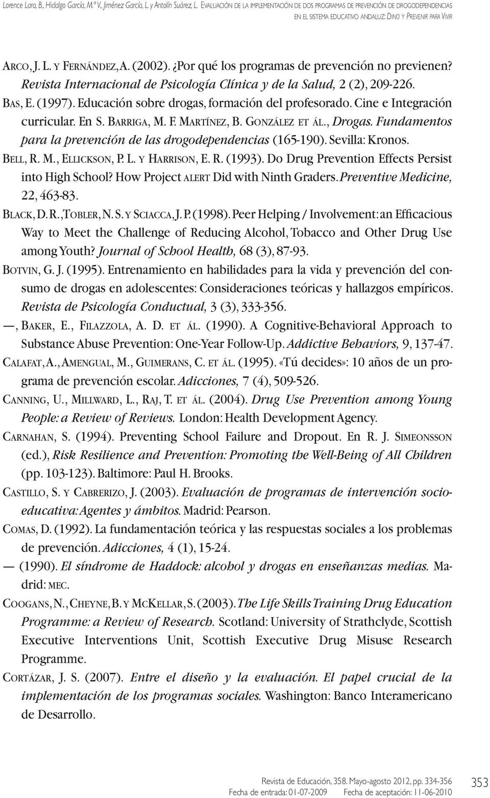 Por qué los programas de prevención no previenen? Revista Internacional de Psicología Clínica y de la Salud, 2 (2), 209-226. bas, E. (1997). Educación sobre drogas, formación del profesorado.