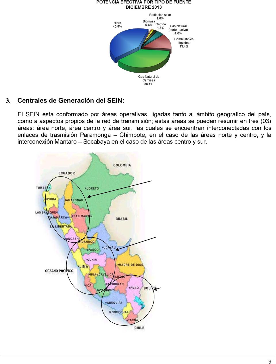 Centrales de Generación del SEIN: El SEIN está conformado por áreas operativas, ligadas tanto al ámbito geográfico del país, como a aspectos propios de la red de