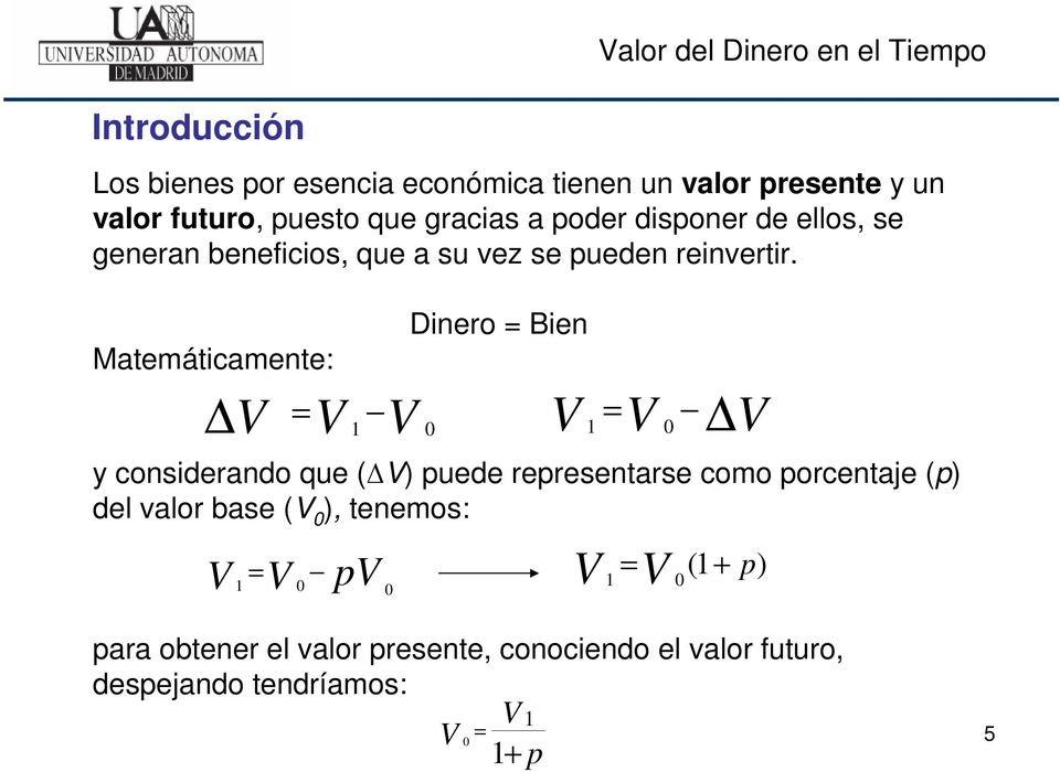 Matemáticamente: V = V 1 V 0 Dinero = Bien V 1 V = 0 V y considerando que ( V) puede representarse como porcentaje (p) del