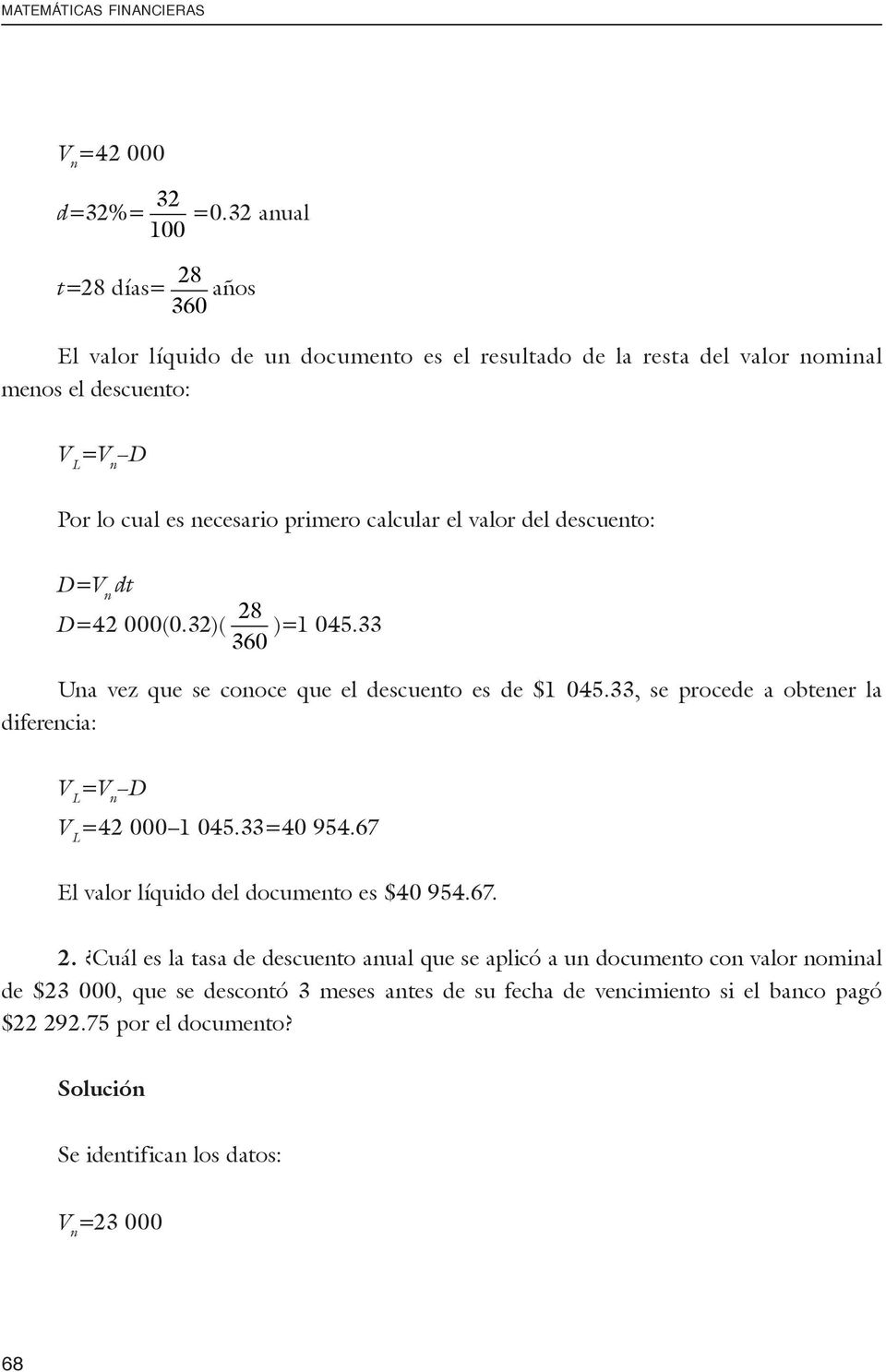 primero calcular el valor del descuento: D=V n dt diferencia: D=42 000(0.32)( 28 )=1 045.33 360 Una vez que se conoce que el descuento es de $1 045.