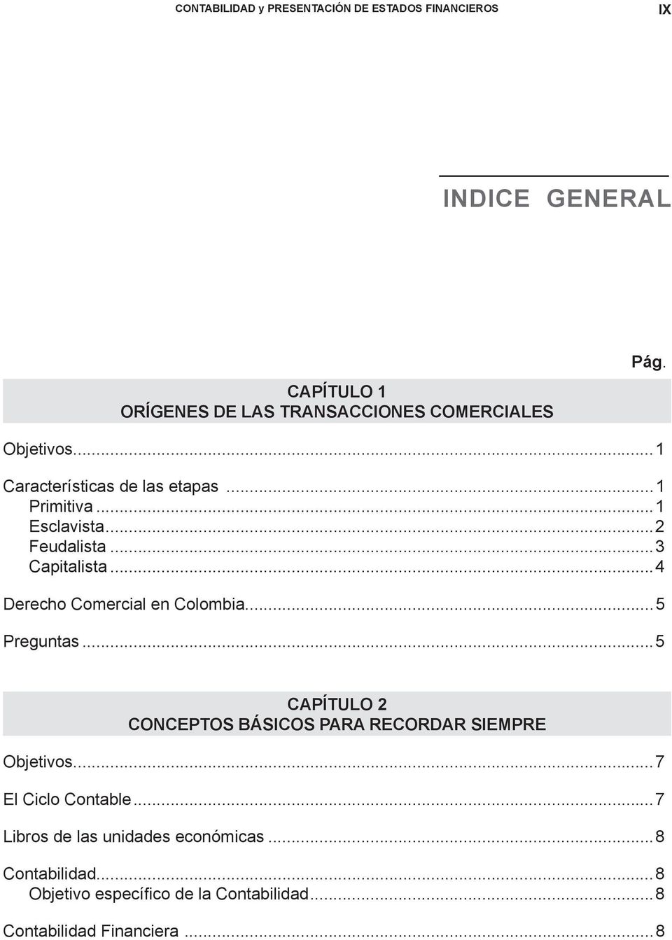 ..4 Derecho Comercial en Colombia...5 Preguntas...5 CAPÍTULO 2 CONCEPTOS BÁSICOS PARA RECORDAR SIEMPRE Objetivos.