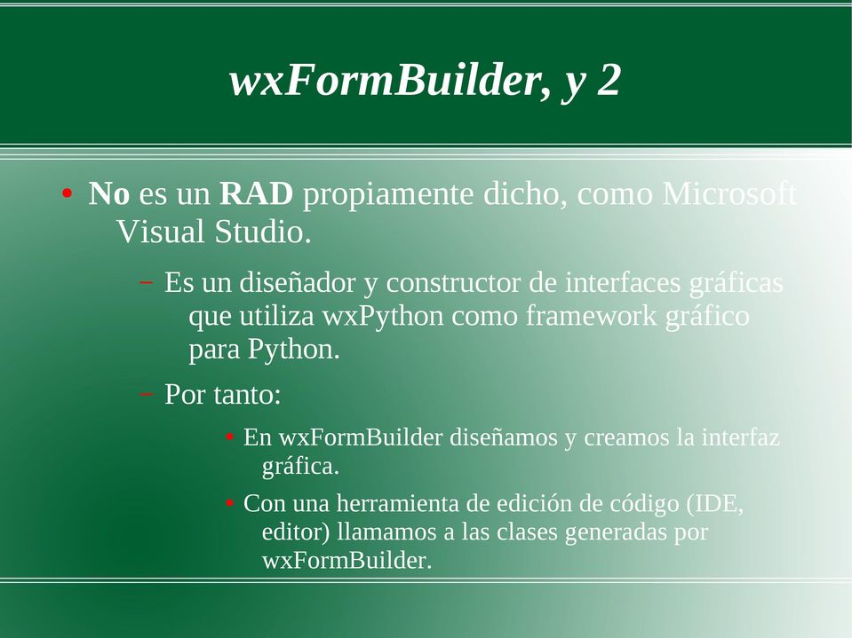 gráfico para Python. Por tanto: En wxformbuilder diseñamos y creamos la interfaz gráfica.