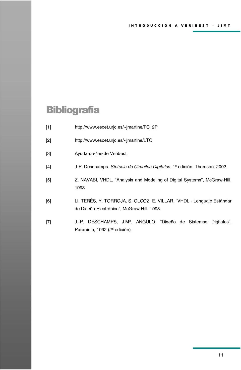 NAVABI, VHDL, Analysis and Modeling of Digital Systems, McGraw-Hill, 1993 [6] Ll. TERÉS, Y. TORROJA, S. OLCOZ, E.