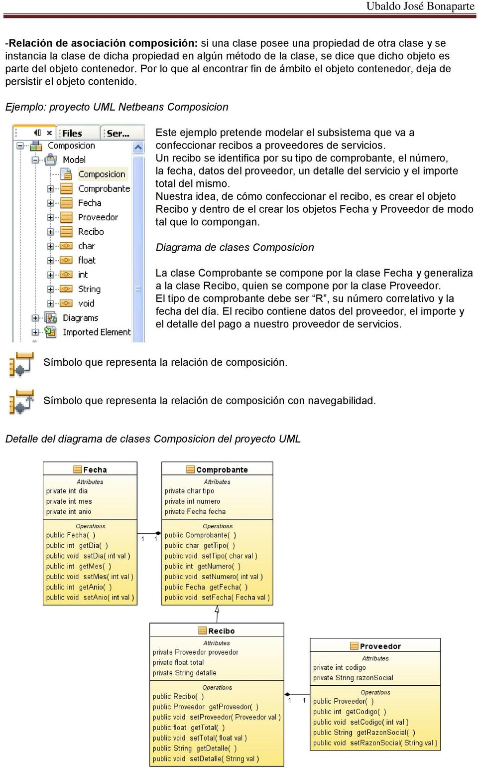 Ejemplo: proyecto UML Netbeans Composicion Este ejemplo pretende modelar el subsistema que va a confeccionar recibos a proveedores de servicios.