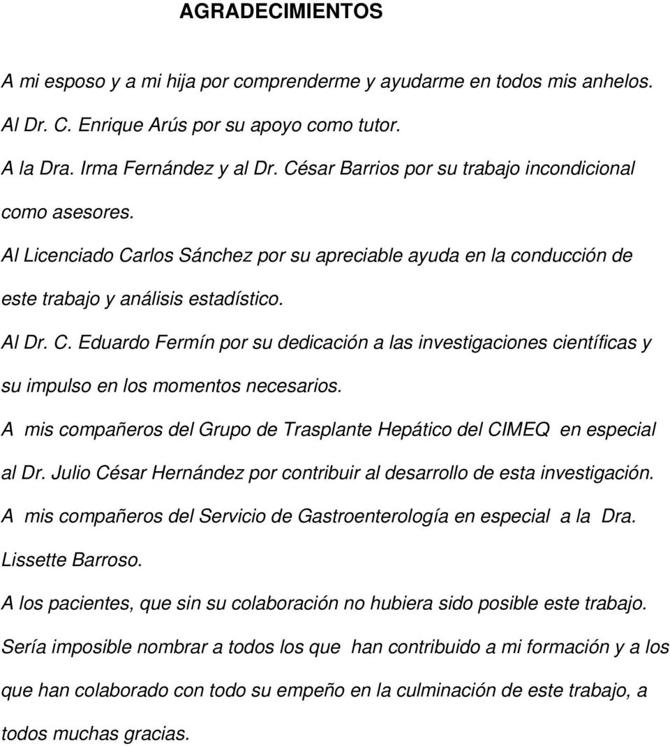 A mis compañeros del Grupo de Trasplante Hepático del CIMEQ en especial al Dr. Julio César Hernández por contribuir al desarrollo de esta investigación.
