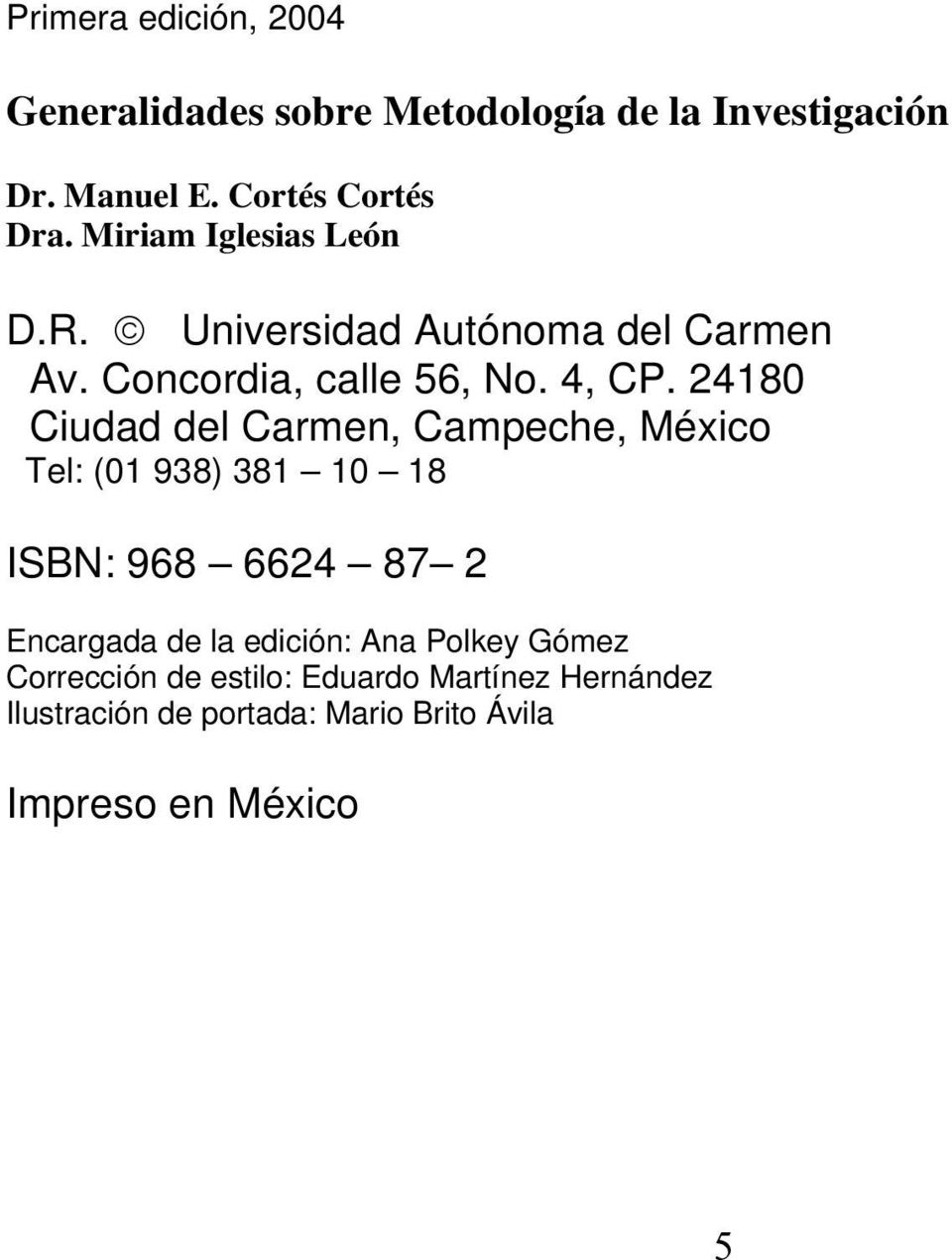 24180 Ciudad del Carmen, Campeche, México Tel: (01 938) 381 10 18 ISBN: 968 6624 87 2 Encargada de la