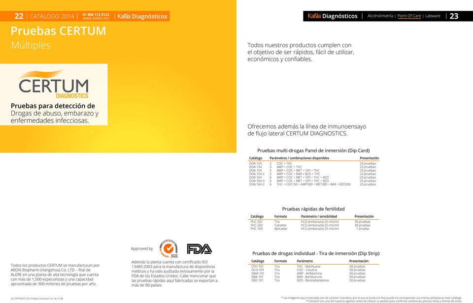 Pruebas multi-drogas Panel de inmersión (Dip Card) Parámetros / combinaciones disponibles Presentación DOA 124 DOA 134 DOA 14 DOA 14-2 DOA 164 DOA 164-3 DOA 164-2 2 3 6 6 6 COC + THC AMP + COC + THC