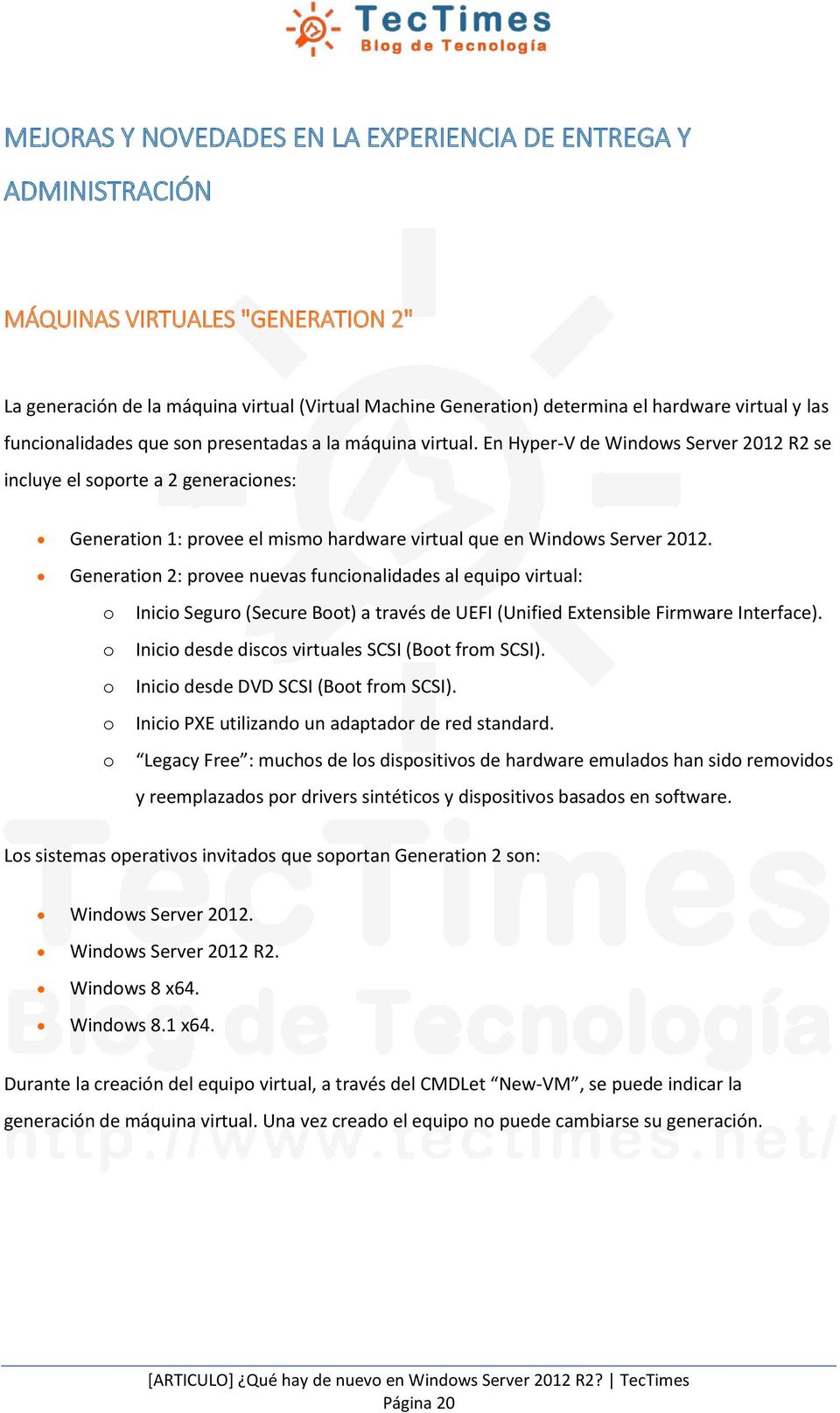 En Hyper-V de Windows Server 2012 R2 se incluye el soporte a 2 generaciones: Generation 1: provee el mismo hardware virtual que en Windows Server 2012.