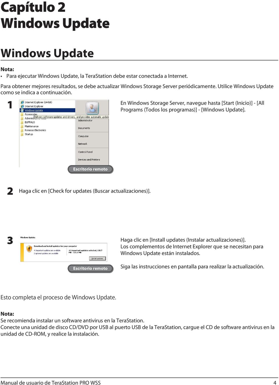 1 En Windows Storage Server, navegue hasta [Start (Inicio)] - [All Programs (Todos los programas)] - [Windows Update]. 2 Haga clic en [Check for updates (Buscar actualizaciones)].