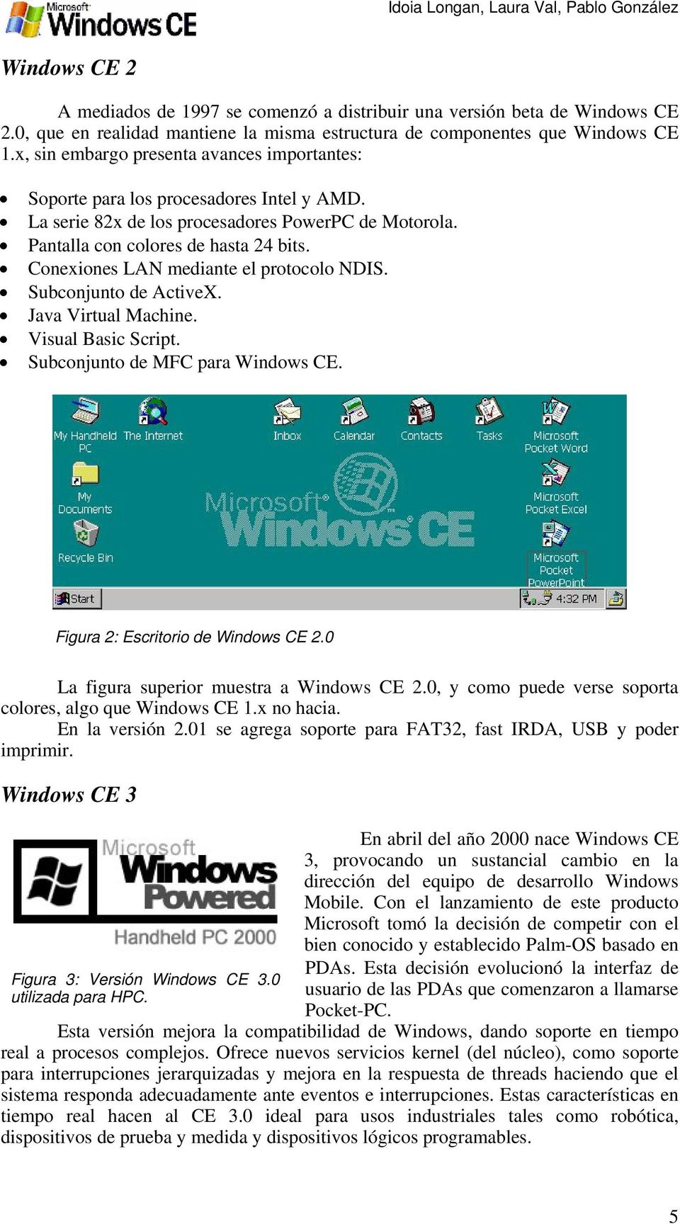 Conexiones LAN mediante el protocolo NDIS. Subconjunto de ActiveX. Java Virtual Machine. Visual Basic Script. Subconjunto de MFC para Windows CE. Figura 2: Escritorio de Windows CE 2.