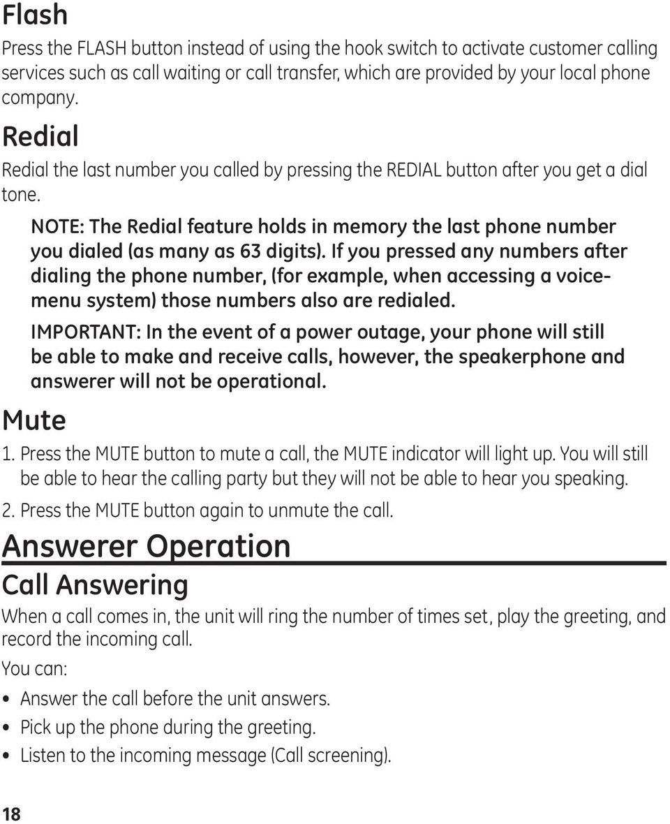 If you pressed any numbers after dialing the phone number, (for example, when accessing a voicemenu system) those numbers also are redialed.