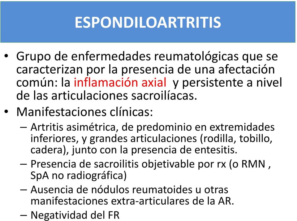 Manifestaciones clínicas: Artritis asimétrica, de predominio en extremidades inferiores, y grandes articulaciones (rodilla, tobillo,