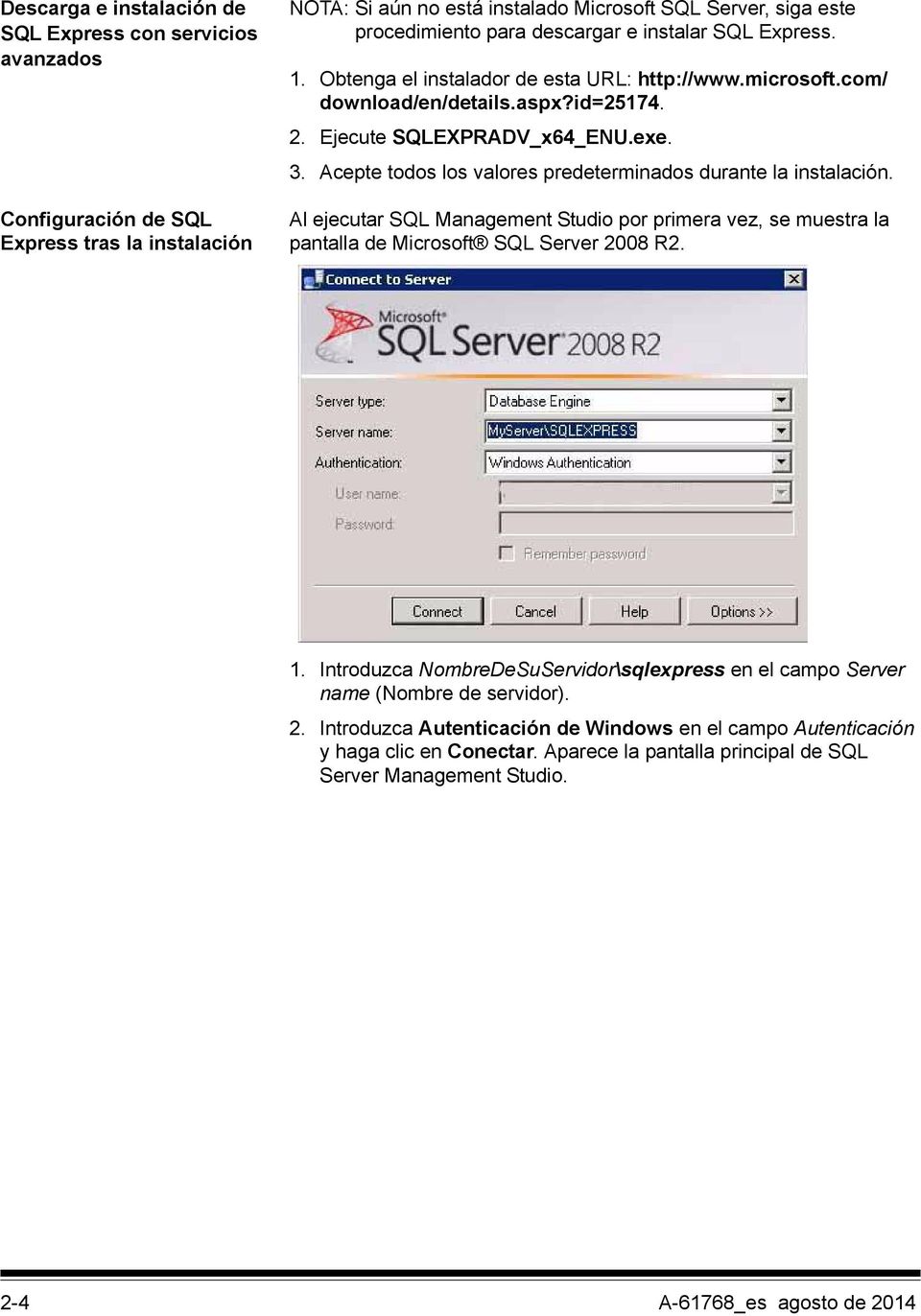 Acepte todos los valores predeterminados durante la instalación. Al ejecutar SQL Management Studio por primera vez, se muestra la pantalla de Microsoft SQL Server 2008 R2. 1.