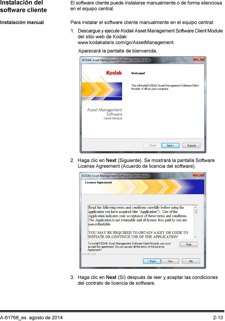 Descargue y ejecute Kodak Asset Management Software Client Module del sitio web de Kodak: www.kodakalaris.com/go/assetmanagement.