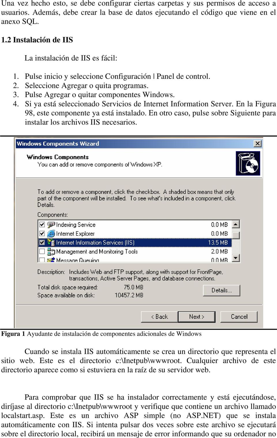 Pulse Agregar o quitar componentes Windows. 4. Si ya está seleccionado Servicios de Internet Information Server. En la Figura 98, este componente ya está instalado.