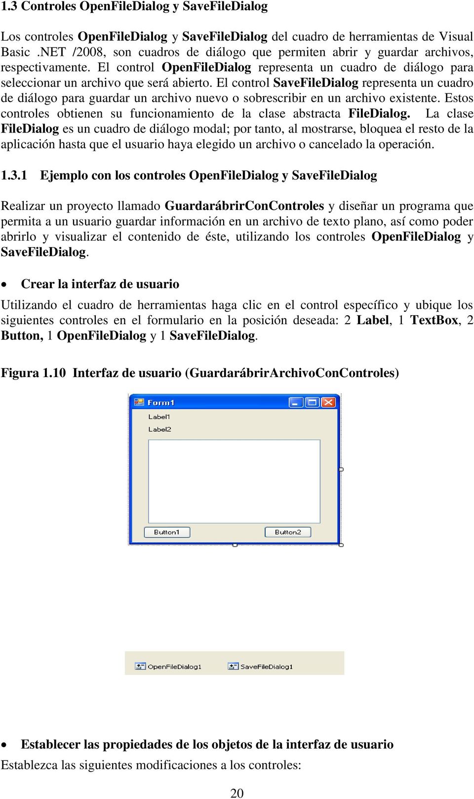 El control SaveFileDialog representa un cuadro de diálogo para guardar un archivo nuevo o sobrescribir en un archivo existente.