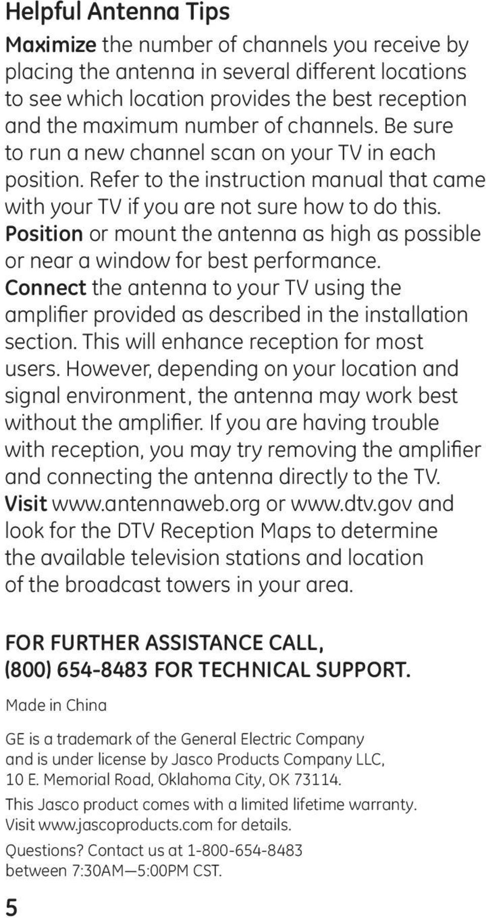 Position or mount the antenna as high as possible or near a window for best performance. Connect the antenna to your TV using the amplifier provided as described in the installation section.