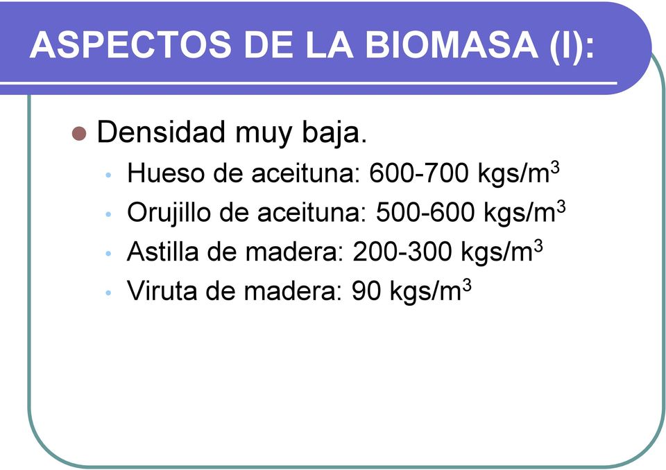 de aceituna: 500-600 kgs/m 3 Astilla de