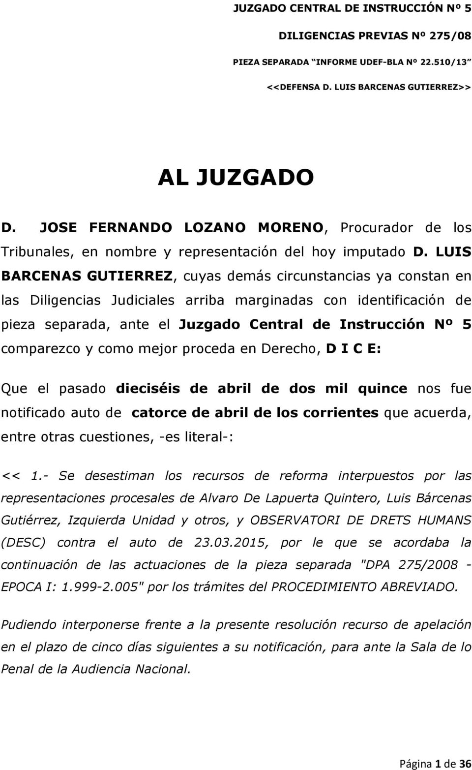 LUIS BARCENAS GUTIERREZ, cuyas demás circunstancias ya constan en las Diligencias Judiciales arriba marginadas con identificación de pieza separada, ante el Juzgado Central de Instrucción Nº 5