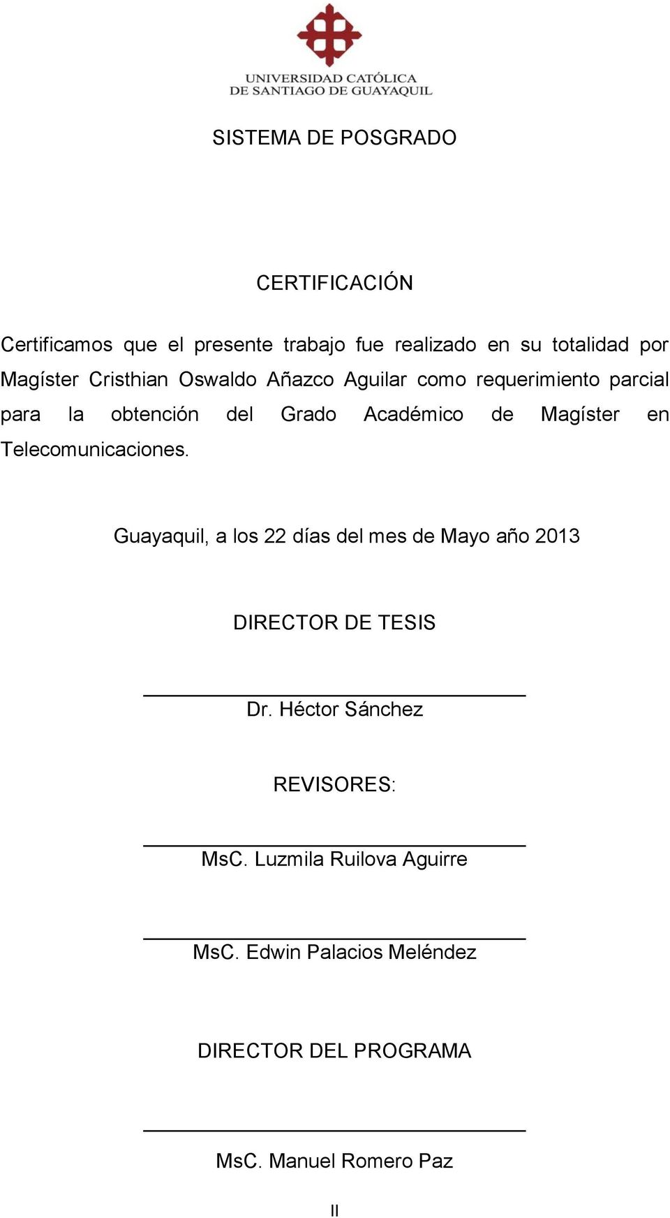 Magíster en Telecomunicaciones. Guayaquil, a los 22 días del mes de Mayo año 2013 DIRECTOR DE TESIS Dr.