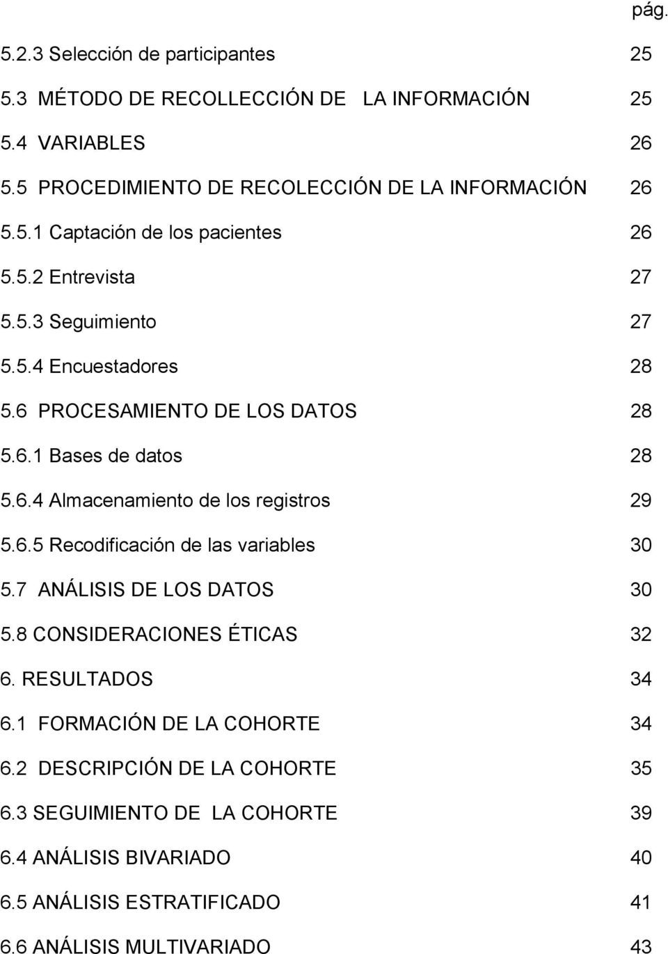 7 ANÁLISIS DE LOS DATOS 30 5.8 CONSIDERACIONES ÉTICAS 32 6. RESULTADOS 34 6.1 FORMACIÓN DE LA COHORTE 34 6.2 DESCRIPCIÓN DE LA COHORTE 35 6.