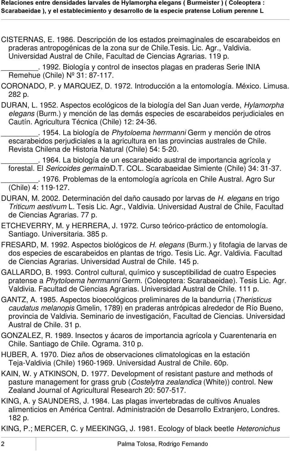 Introducción a la entomología. México. Limusa. 282 p. DURAN, L. 1952. Aspectos ecológicos de la biología del San Juan verde, Hylamorpha elegans (Burm.