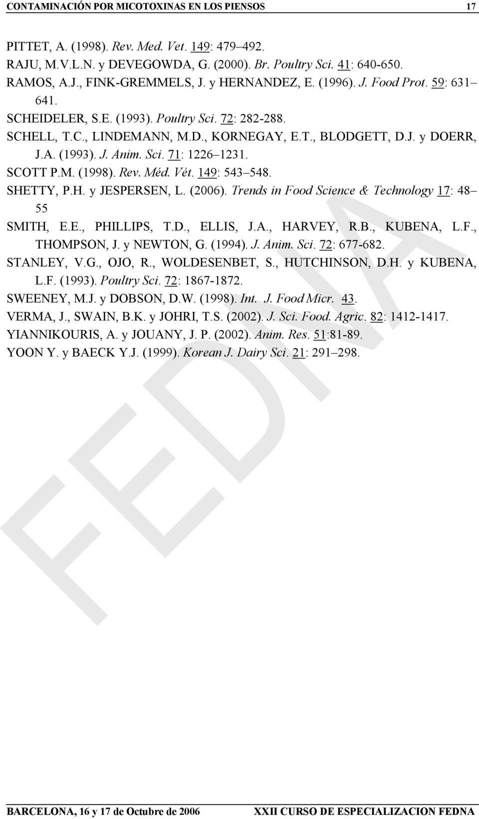 SCOTT P.M. (1998). Rev. Méd. Vét. 149: 543 548. SHETTY, P.H. y JESPERSEN, L. (2006). Trends in Food Science & Technology 17: 48 55 SMITH, E.E., PHILLIPS, T.D., ELLIS, J.A., HARVEY, R.B., KUBENA, L.F., THOMPSON, J.