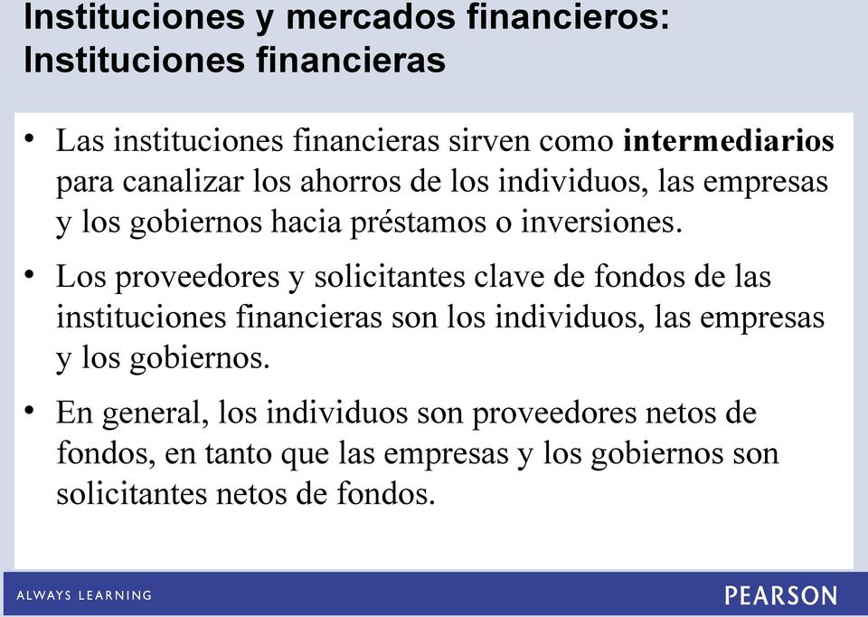 Los proveedores y solicitantes clave de fondos de las instituciones financieras son los individuos, las empresas y los