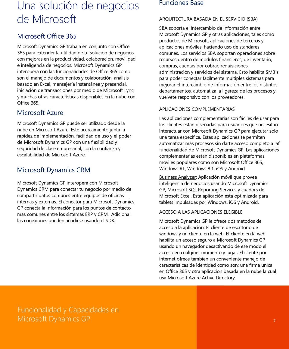 Microsoft Dynamics GP interopera con las funcionalidades de Office 365 como son el manejo de documentos y colaboración, análisis basado en Excel, mensajería instantánea y presencial, iniciación de
