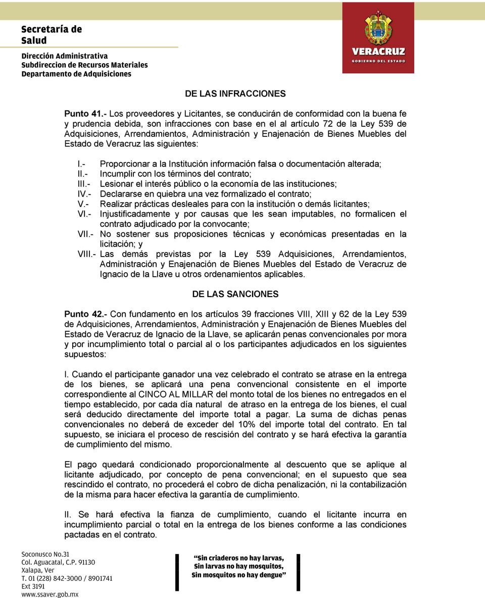 Administración y Enajenación de Bienes Muebles del Estado de Veracruz las siguientes: I.- Proporcionar a la Institución información falsa o documentación alterada; II.