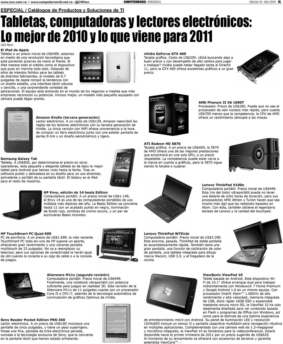 para 2011 CIO Perú El ipad de Apple Tableta a un precio inicial de US$499, estamos en medio de una revolución tecnológica que está poniendo pizarras de mano al frente.