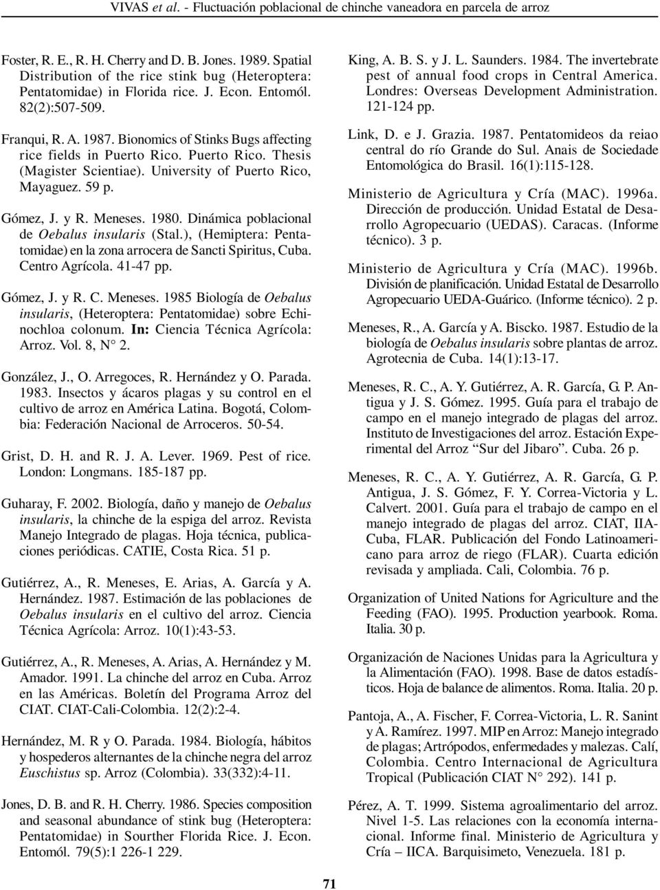 Bionomics of Stinks Bugs affecting rice fields in Puerto Rico. Puerto Rico. Thesis (Magister Scientiae). University of Puerto Rico, Mayaguez. 59 p. Gómez, J. y R. Meneses. 1980.